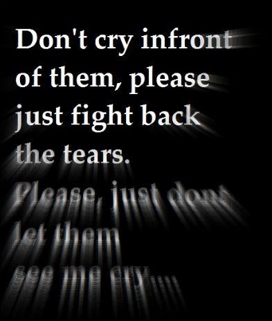 Don't cry in front of them, please just fight back the tears Picture Quote #1