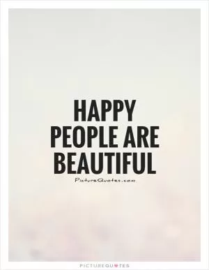Happy people are beautiful Picture Quote #1
