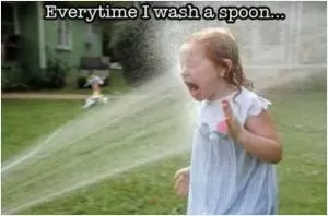 Every time I was a spoon Picture Quote #1