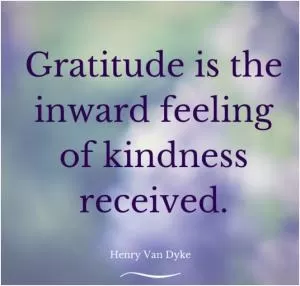 Gratitude is the inward feeling of kindness received Picture Quote #1