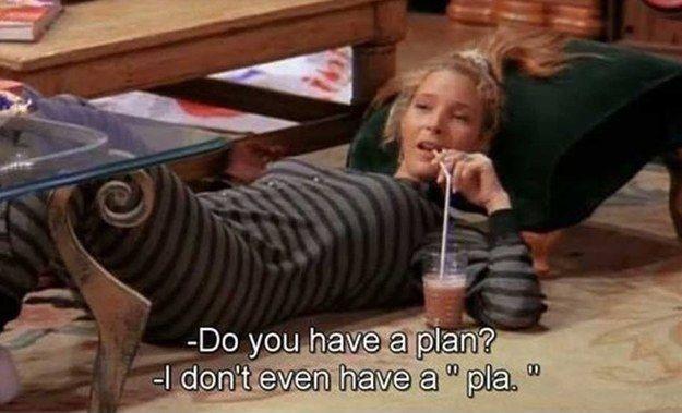 Do you have a plan? I don't even have a pla Picture Quote #1