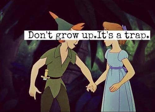 Don't grow up. It's a trap Picture Quote #1