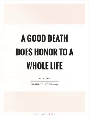 A good death does honor to a whole life Picture Quote #1
