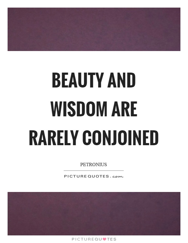 Beauty and wisdom are rarely conjoined Picture Quote #1