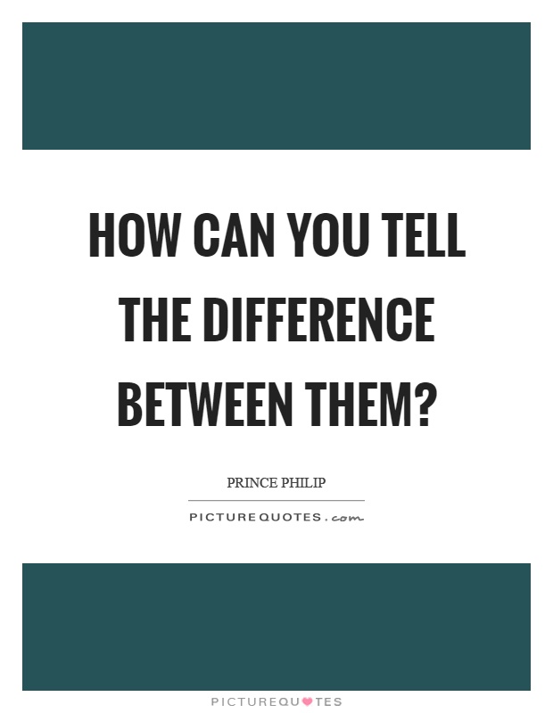 How can you tell the difference between them? Picture Quote #1