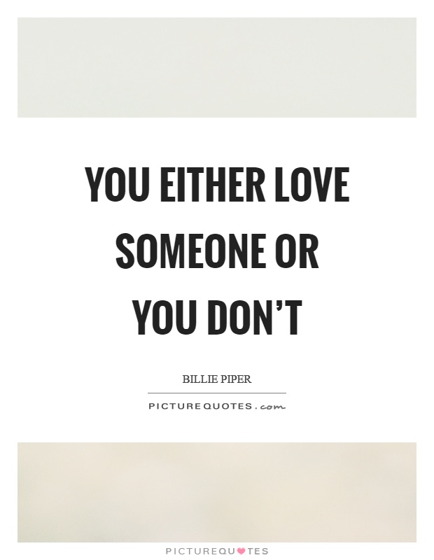 You either love someone or you don't Picture Quote #1