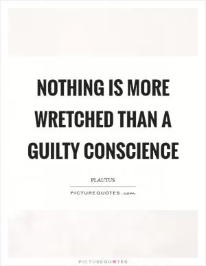 Nothing is more wretched than a guilty conscience Picture Quote #1
