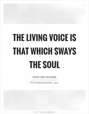 The living voice is that which sways the soul Picture Quote #1