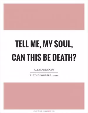 Tell me, my soul, can this be death? Picture Quote #1