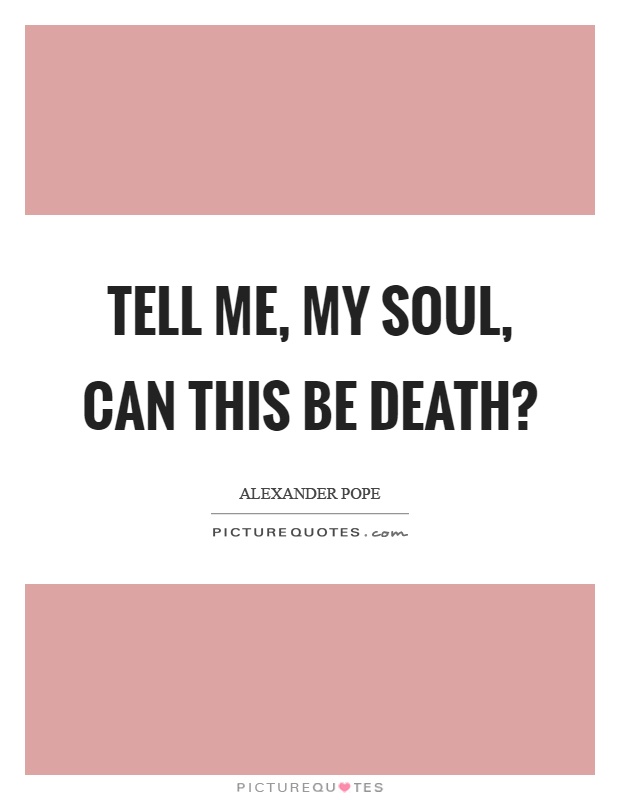 Tell me, my soul, can this be death? Picture Quote #1