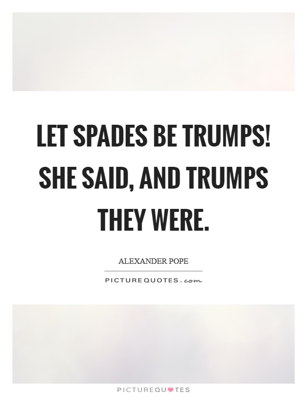 Let spades be trumps! She said, and trumps they were Picture Quote #1