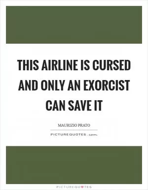 This airline is cursed and only an exorcist can save it Picture Quote #1