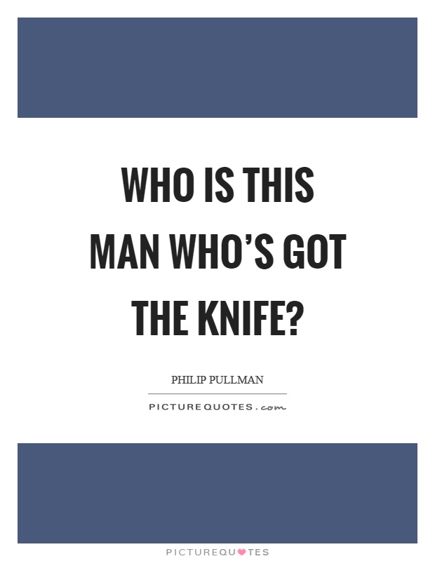 Who is this man who's got the knife? Picture Quote #1