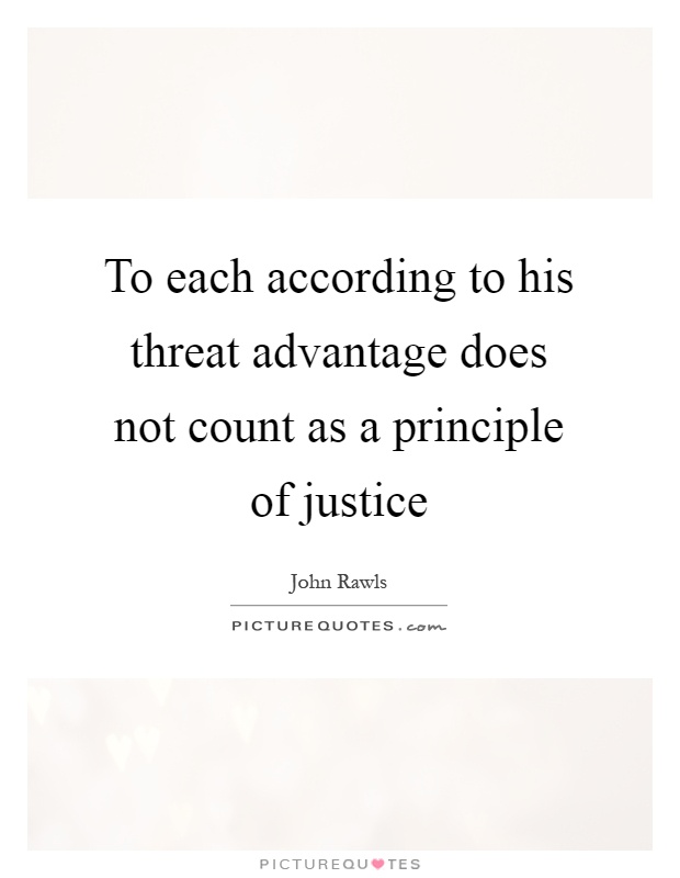 To each according to his threat advantage does not count as a principle of justice Picture Quote #1