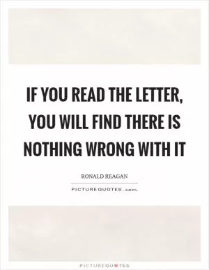 If you read the letter, you will find there is nothing wrong with it Picture Quote #1