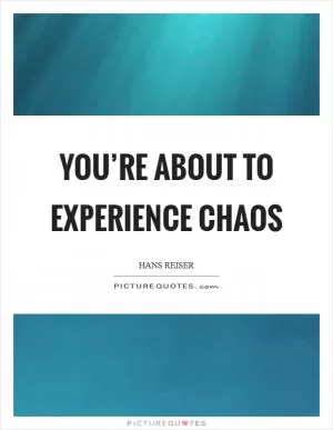 You’re about to experience chaos Picture Quote #1