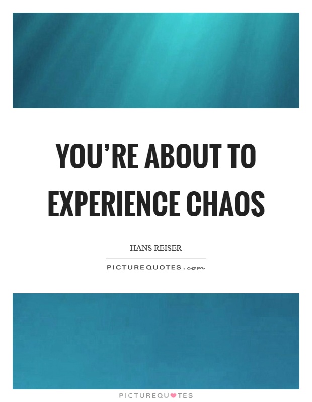 You're about to experience chaos Picture Quote #1