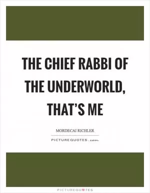 The chief rabbi of the underworld, that’s me Picture Quote #1