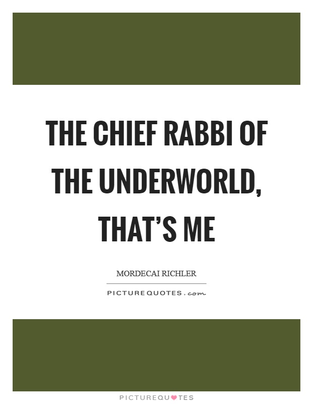 The chief rabbi of the underworld, that's me Picture Quote #1