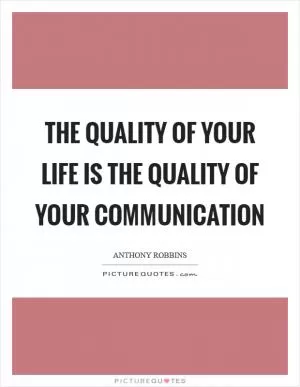 The quality of your life is the quality of your communication Picture Quote #1