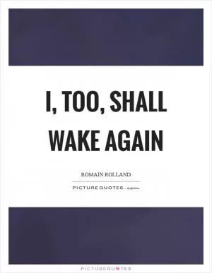 I, too, shall wake again Picture Quote #1