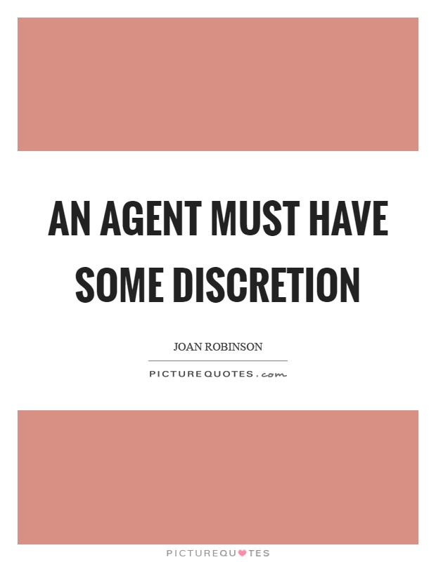 An agent must have some discretion Picture Quote #1