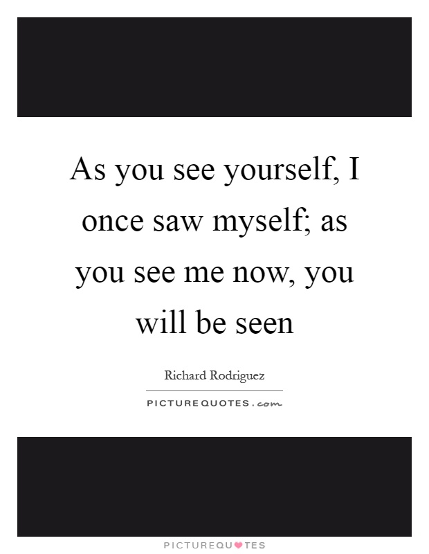 As you see yourself, I once saw myself; as you see me now, you will be seen Picture Quote #1