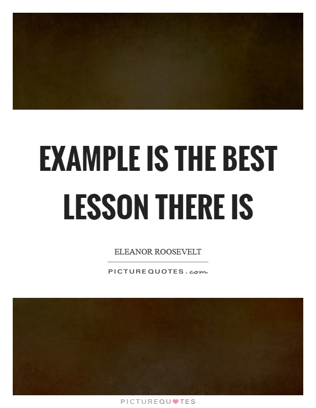 Example is the best lesson there is Picture Quote #1