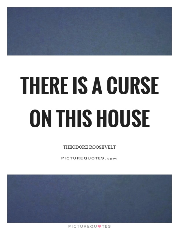 There is a curse on this house Picture Quote #1