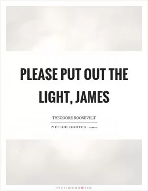 Please put out the light, james Picture Quote #1