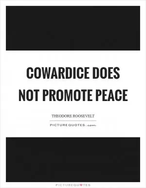 Cowardice does not promote peace Picture Quote #1