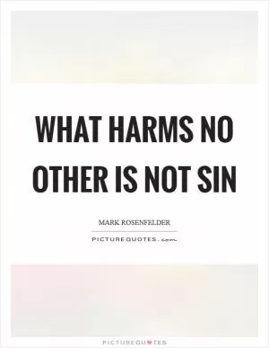 What harms no other is not sin Picture Quote #1