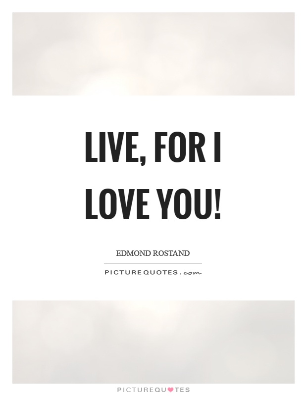 Live, for I love you! Picture Quote #1