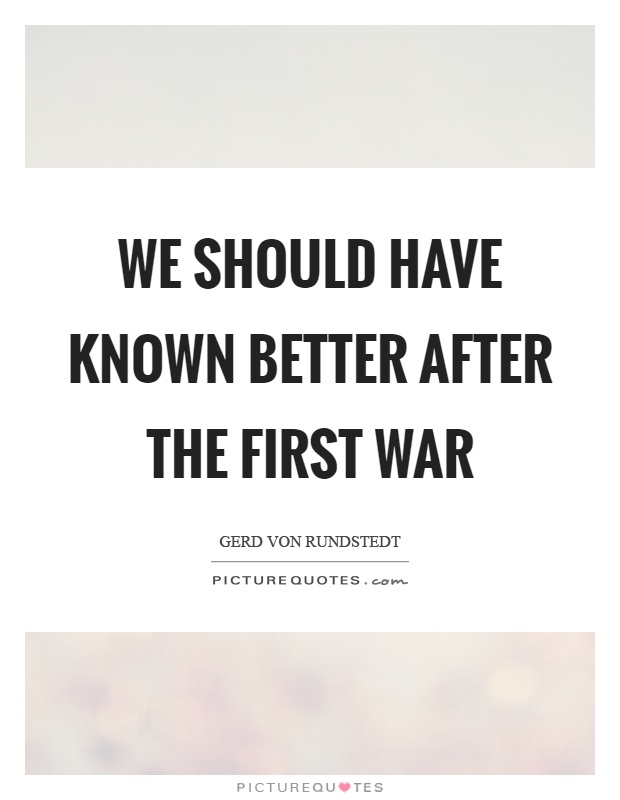 We should have known better after the first war Picture Quote #1