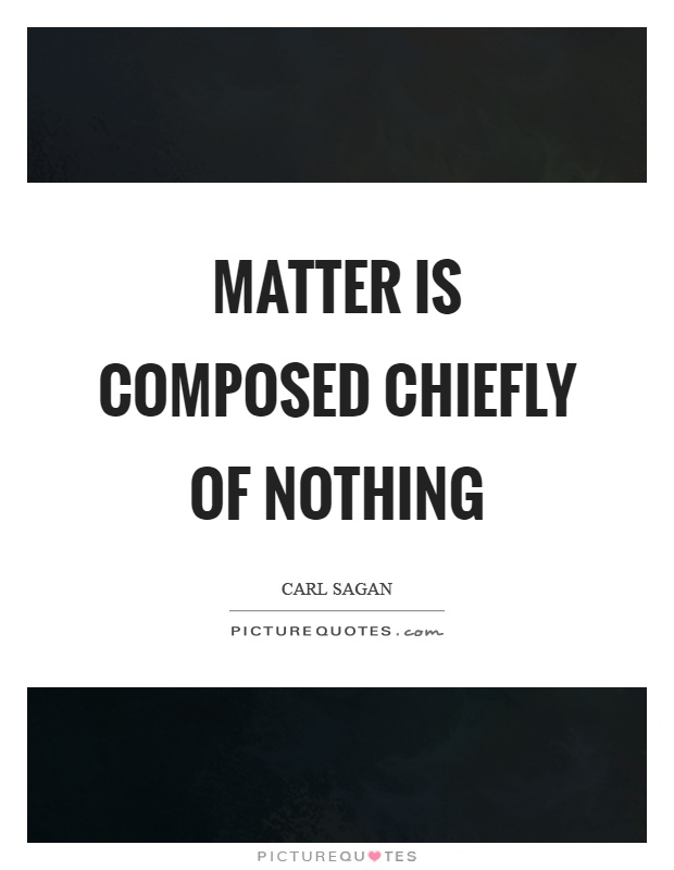Matter is composed chiefly of nothing Picture Quote #1
