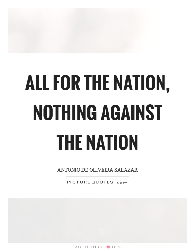 All for the nation, nothing against the nation Picture Quote #1