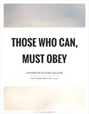 Those who can, must obey Picture Quote #1
