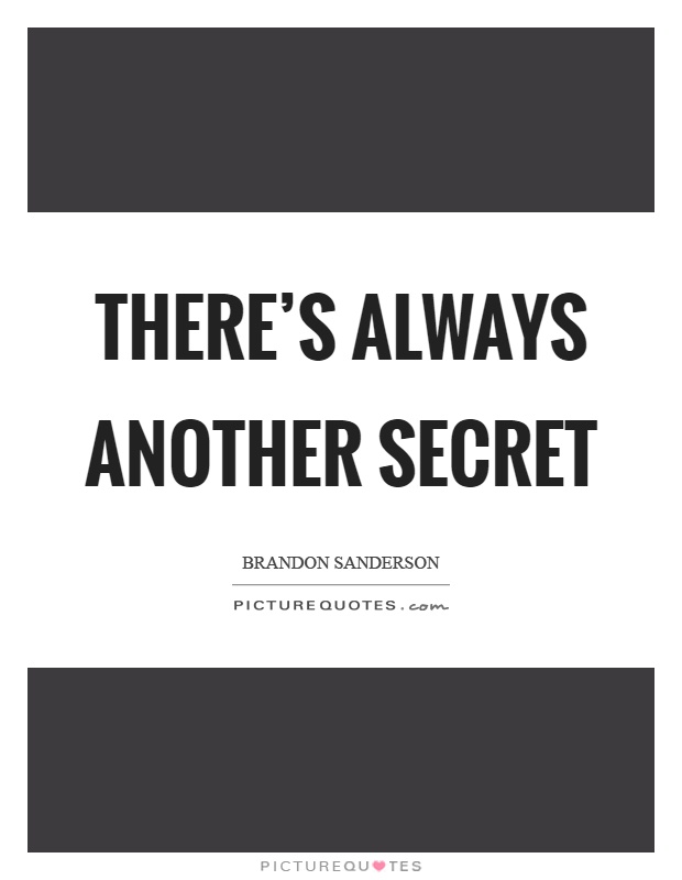 There's always another secret Picture Quote #1