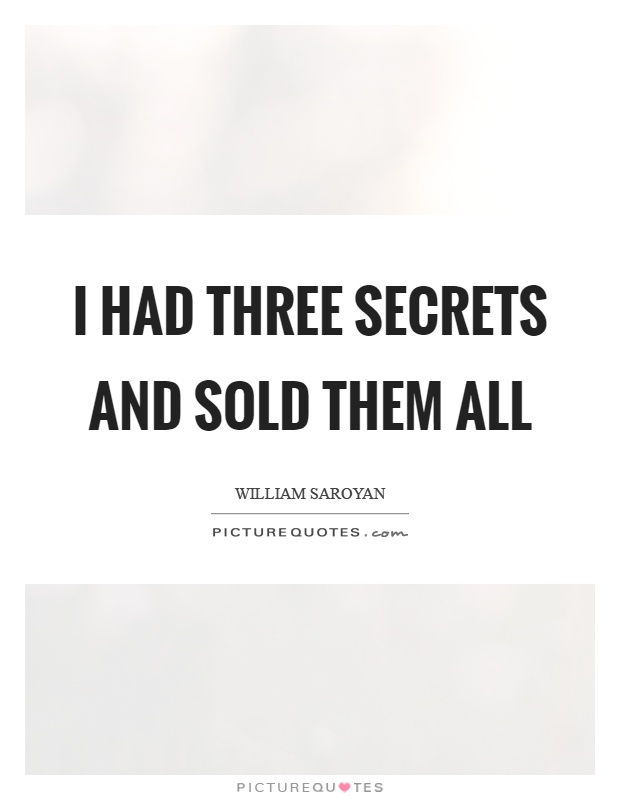 I had three secrets and sold them all Picture Quote #1