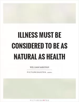Illness must be considered to be as natural as health Picture Quote #1
