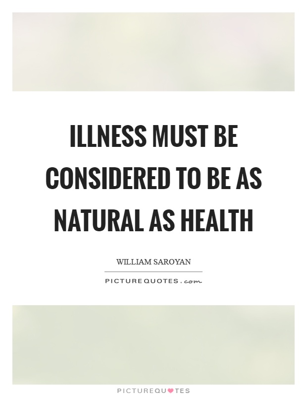 Illness must be considered to be as natural as health Picture Quote #1