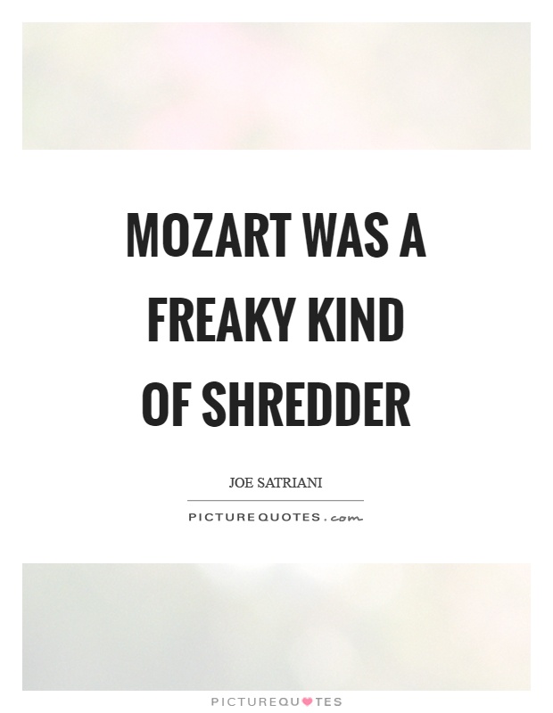 Mozart was a freaky kind of shredder Picture Quote #1