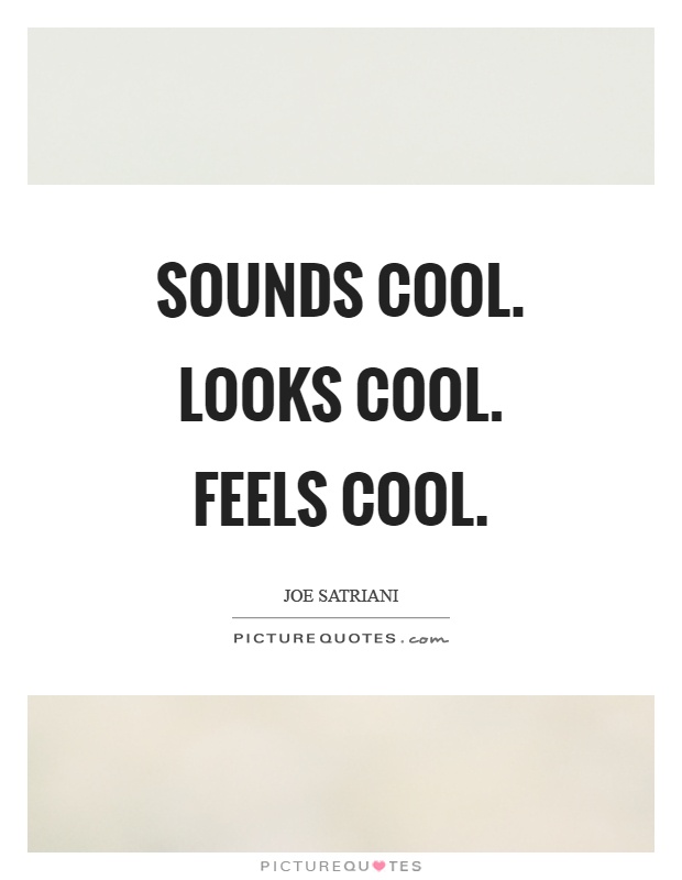 Sounds cool. Looks cool. Feels cool Picture Quote #1