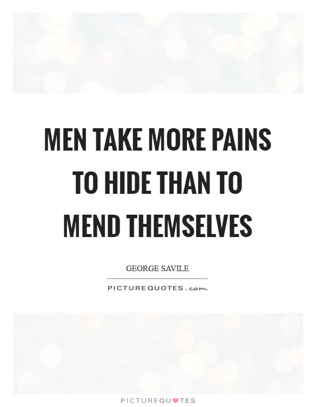 Men take more pains to hide than to mend themselves Picture Quote #1