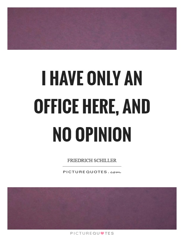 I have only an office here, and no opinion Picture Quote #1