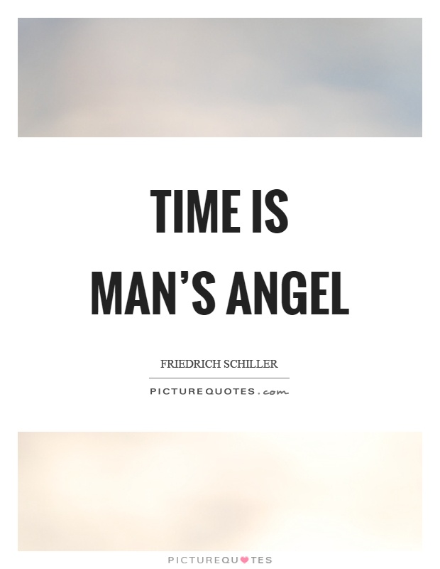 Time is man's angel Picture Quote #1