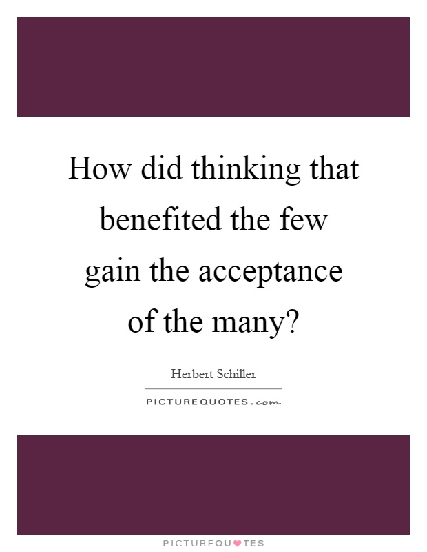 How did thinking that benefited the few gain the acceptance of the many? Picture Quote #1