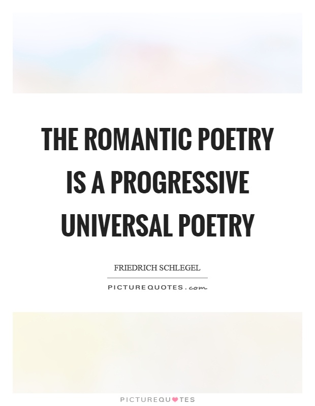 The romantic poetry is a progressive universal poetry Picture Quote #1