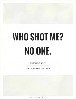 Who shot me? No one Picture Quote #1