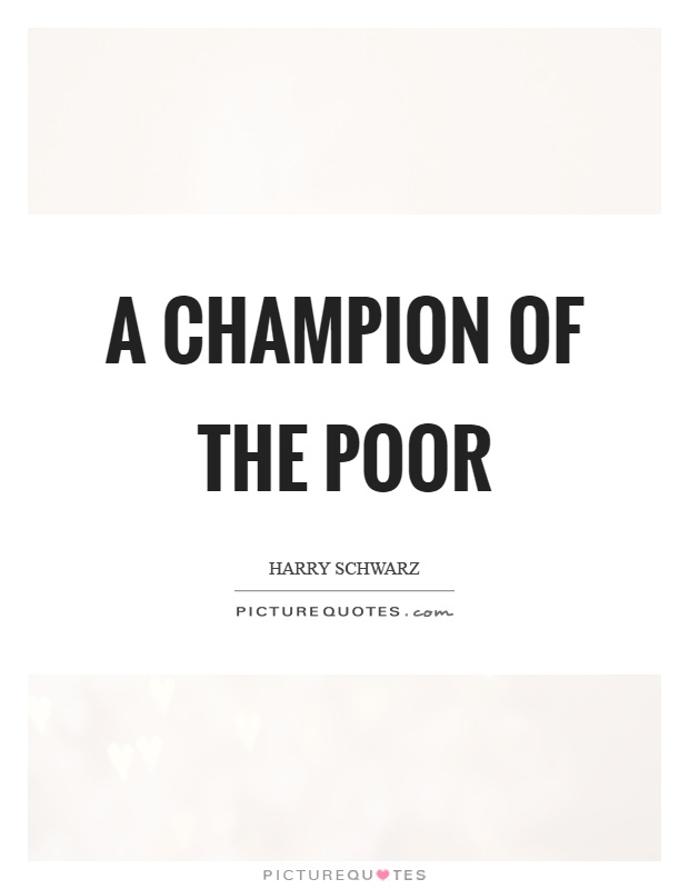 A champion of the poor Picture Quote #1